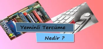 Yeminli Tercüme Nedir?